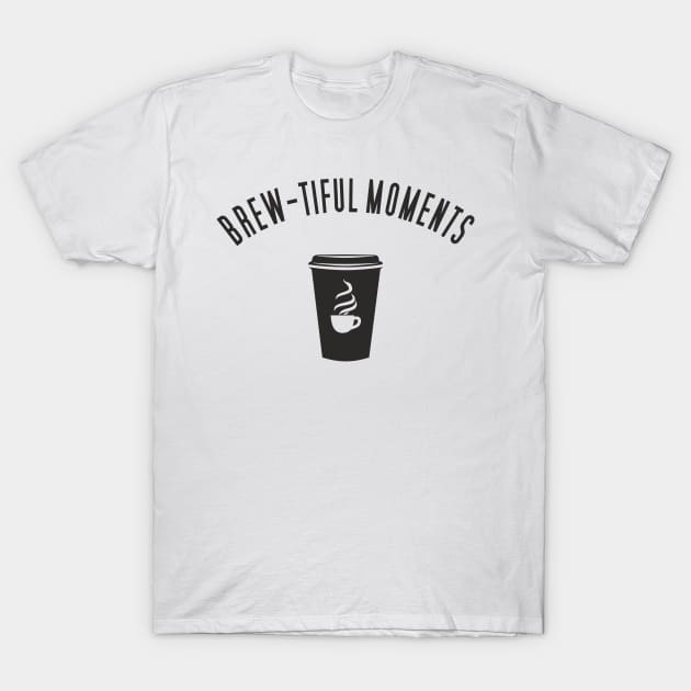 Brew-tiful Moments with Coffee T-Shirt by aceofspace